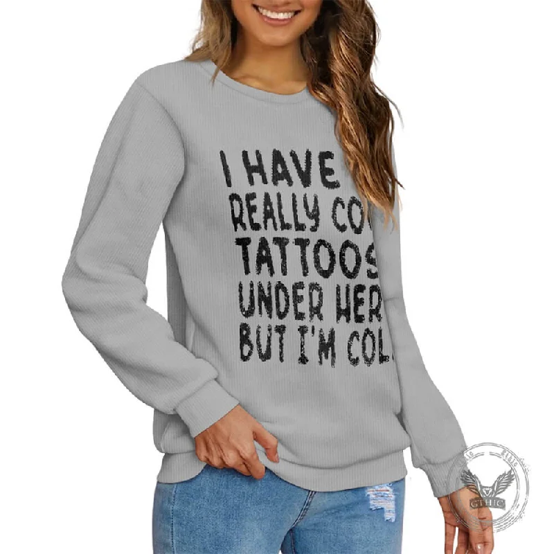 I Have Really Cool Tattoos Letters Knitted Pullover Sweatshirt Oblong Neck Pullover