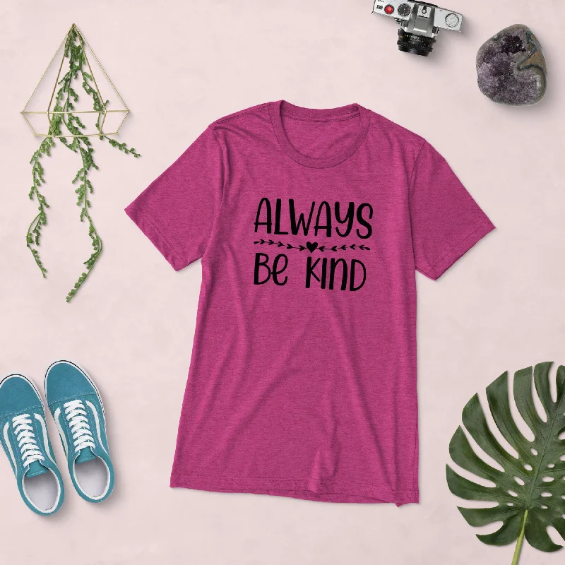 Always Be Kind Unisex T-Shirt Iron Safe Non-Iron Wrinkle Free