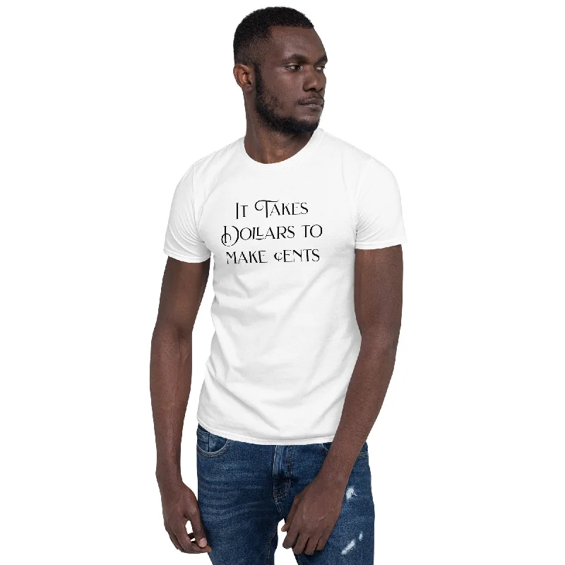 It takes dollars to make cents Unisex T-Shirt Unisex T-Shirt Rayon Velvet Corduroy