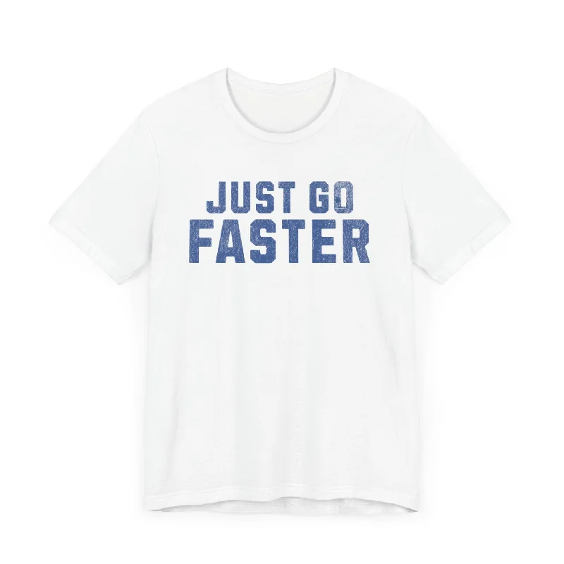 Just Go Faster Tee - Unisex Fleece Fabric Down Fabric Feather Fabric